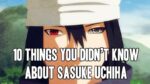 10 Things You Don't Know About Sasuke Uchiha